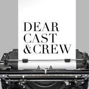 Dear Cast and Crew